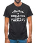 Alcohol Is Cheaper Than Therapy Mens T-Shirt