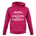 Alcohol Is Cheaper Than Therapy unisex hoodie