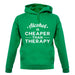 Alcohol Is Cheaper Than Therapy unisex hoodie