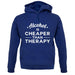 Alcohol Is Cheaper Than Therapy unisex hoodie