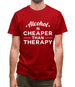 Alcohol Is Cheaper Than Therapy Mens T-Shirt