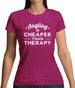 Angling Is Cheaper Than Therapy Womens T-Shirt