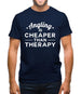 Angling Is Cheaper Than Therapy Mens T-Shirt