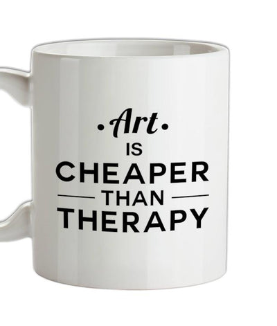 Art Is Cheaper Than Therapy Ceramic Mug