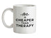 Art Is Cheaper Than Therapy Ceramic Mug