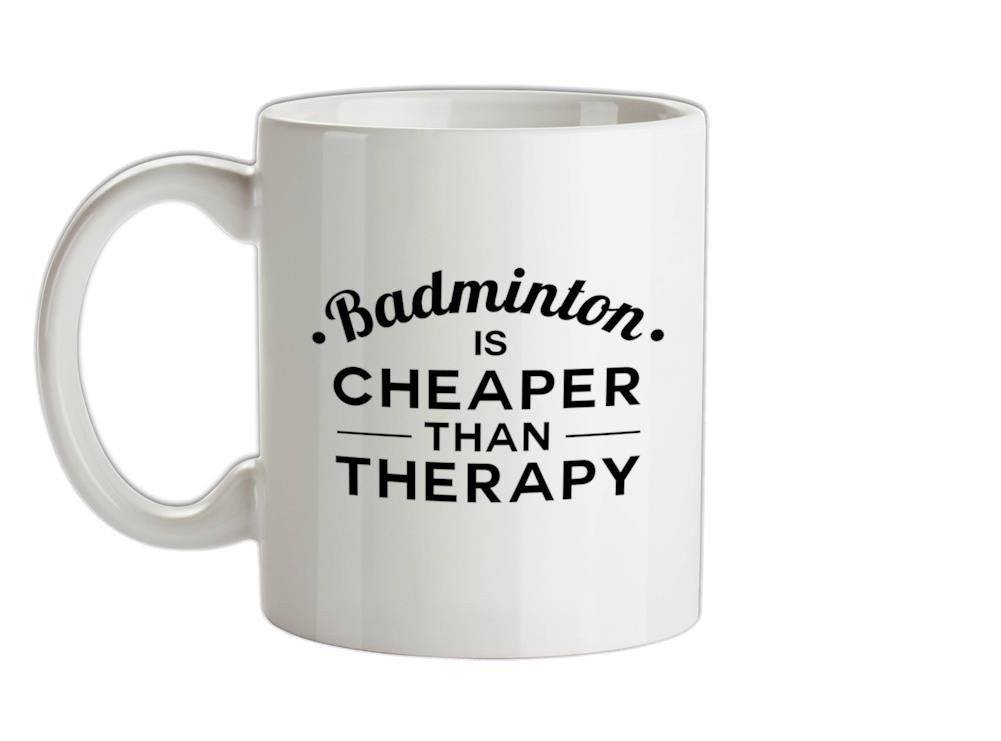 Badminton Is Cheaper Than Therapy Ceramic Mug