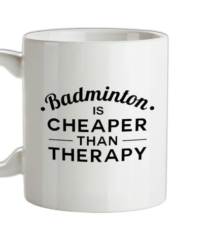 Badminton Is Cheaper Than Therapy Ceramic Mug