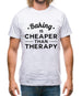 Baking Is Cheaper Than Therapy Mens T-Shirt