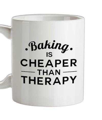 Baking Is Cheaper Than Therapy Ceramic Mug