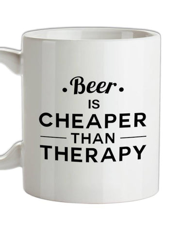 Beer Is Cheaper Than Therapy Ceramic Mug