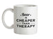 Beer Is Cheaper Than Therapy Ceramic Mug