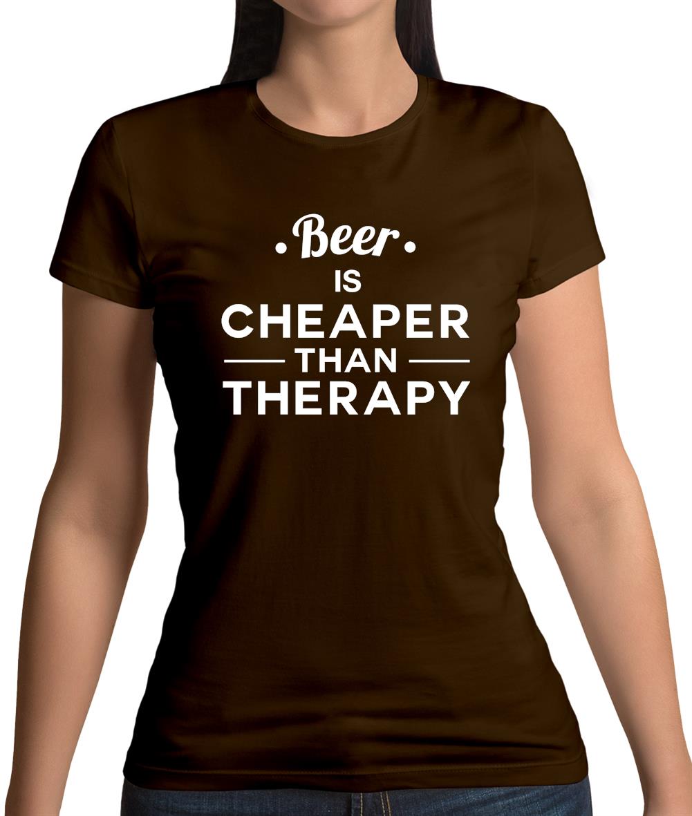 Beer Is Cheaper Than Therapy Womens T-Shirt