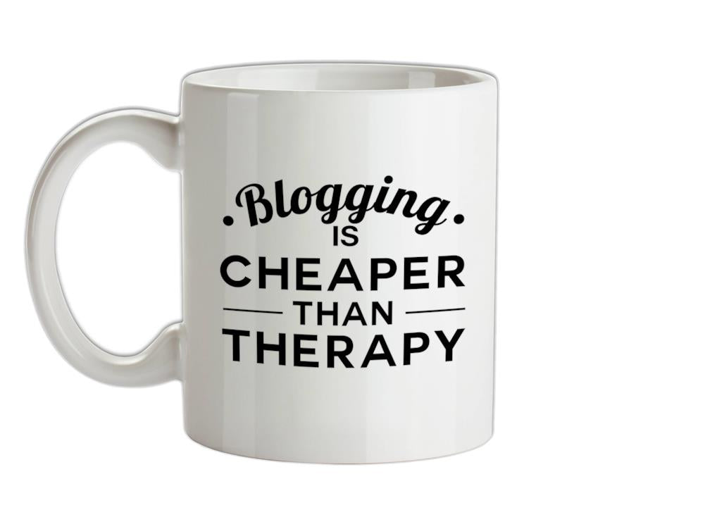 Blogging Is Cheaper Than Therapy Ceramic Mug