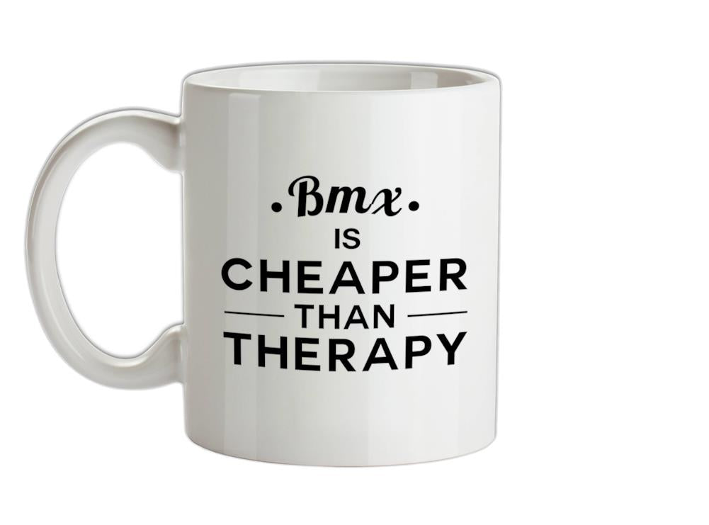 BMX Is Cheaper Than Therapy Ceramic Mug