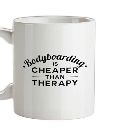 Bodyboarding Is Cheaper Than Therapy Ceramic Mug