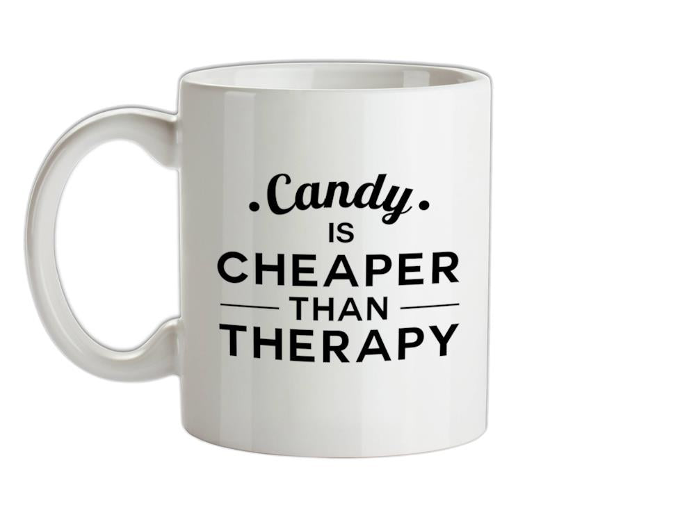 Candy Is Cheaper Than Therapy Ceramic Mug
