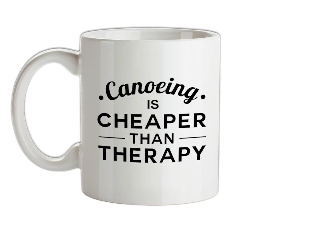 Canoeing Is Cheaper Than Therapy Ceramic Mug