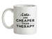 Cats Are Cheaper Than Therapy Ceramic Mug