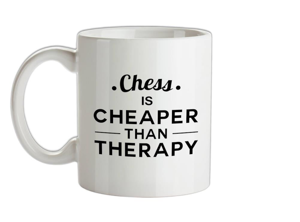 Chess Is Cheaper Than Therapy Ceramic Mug