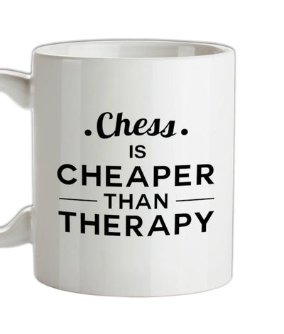 Chess Is Cheaper Than Therapy Ceramic Mug