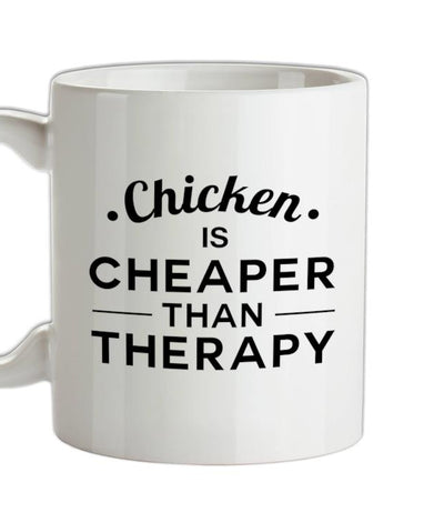 Chicken Is Cheaper Than Therapy Ceramic Mug