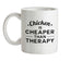 Chicken Is Cheaper Than Therapy Ceramic Mug