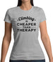 Climbing Is Cheaper Than Therapy Womens T-Shirt