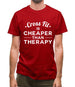 Crossfit Is Cheaper Than Therapy Mens T-Shirt