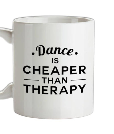 Dance Is Cheaper Than Therapy Ceramic Mug