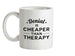 Denial Is Cheaper Than Therapy Ceramic Mug