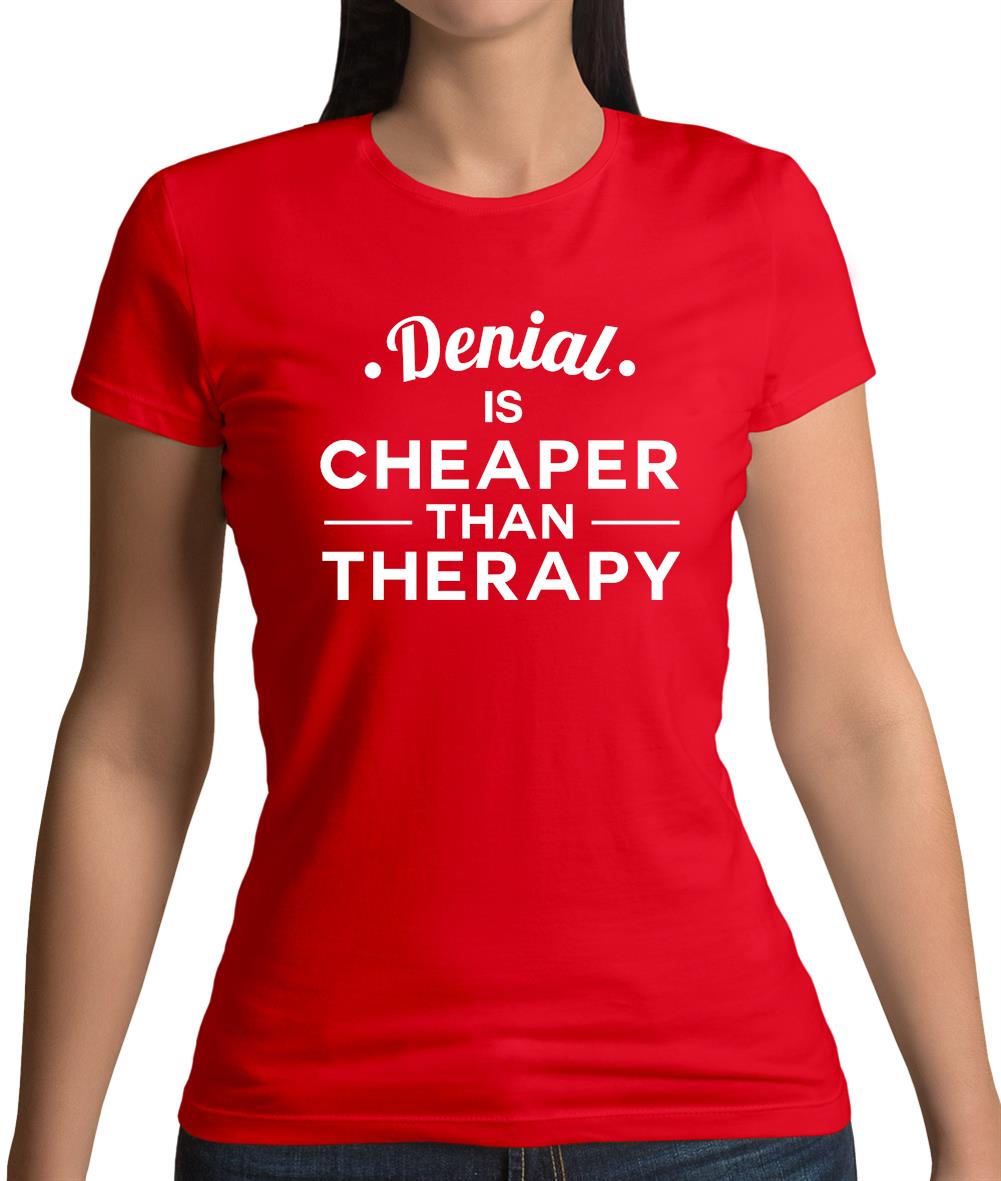 Denial Is Cheaper Than Therapy Womens T-Shirt