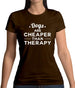 Dogs Are Cheaper Than Therapy Womens T-Shirt