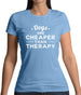 Dogs Are Cheaper Than Therapy Womens T-Shirt