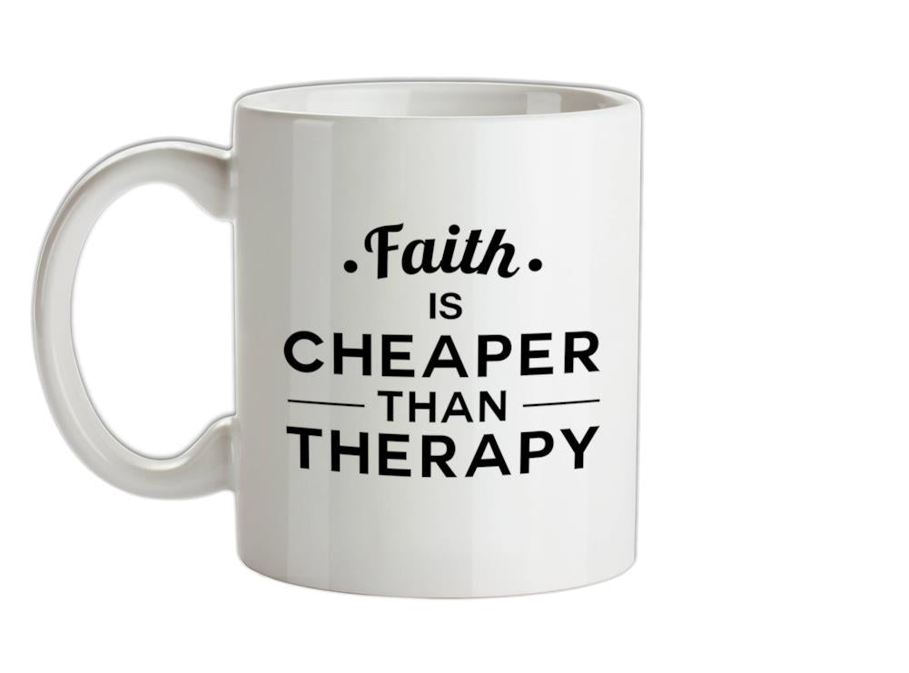 Faith Is Cheaper Than Therapy Ceramic Mug