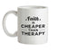 Faith Is Cheaper Than Therapy Ceramic Mug