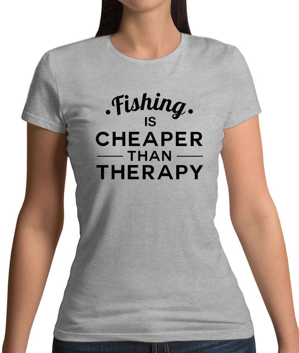 Fishing Is Cheaper Than Therapy Womens T-Shirt