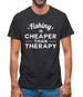 Fishing Is Cheaper Than Therapy Mens T-Shirt