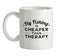 Flyfishing Is Cheaper Than Therapy Ceramic Mug