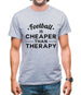 Football Is Cheaper Than Therapy Mens T-Shirt