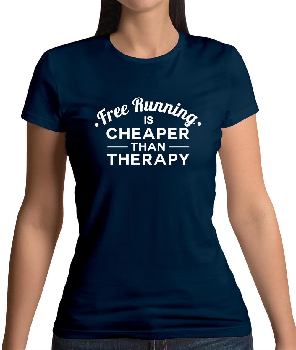 Free Running Is Cheaper Than Therapy Womens T-Shirt