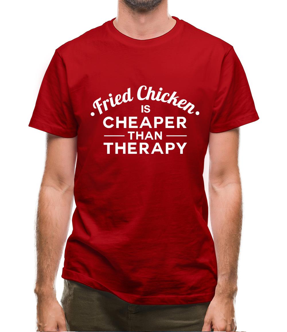 Fried Chicken Is Cheaper Than Therapy Mens T-Shirt
