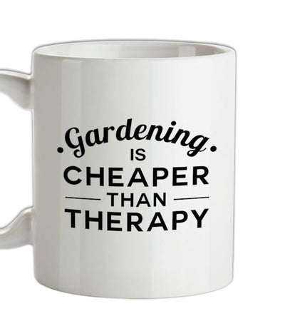 Gardening Is Cheaper Than Therapy Ceramic Mug