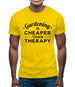 Gardening Is Cheaper Than Therapy Mens T-Shirt