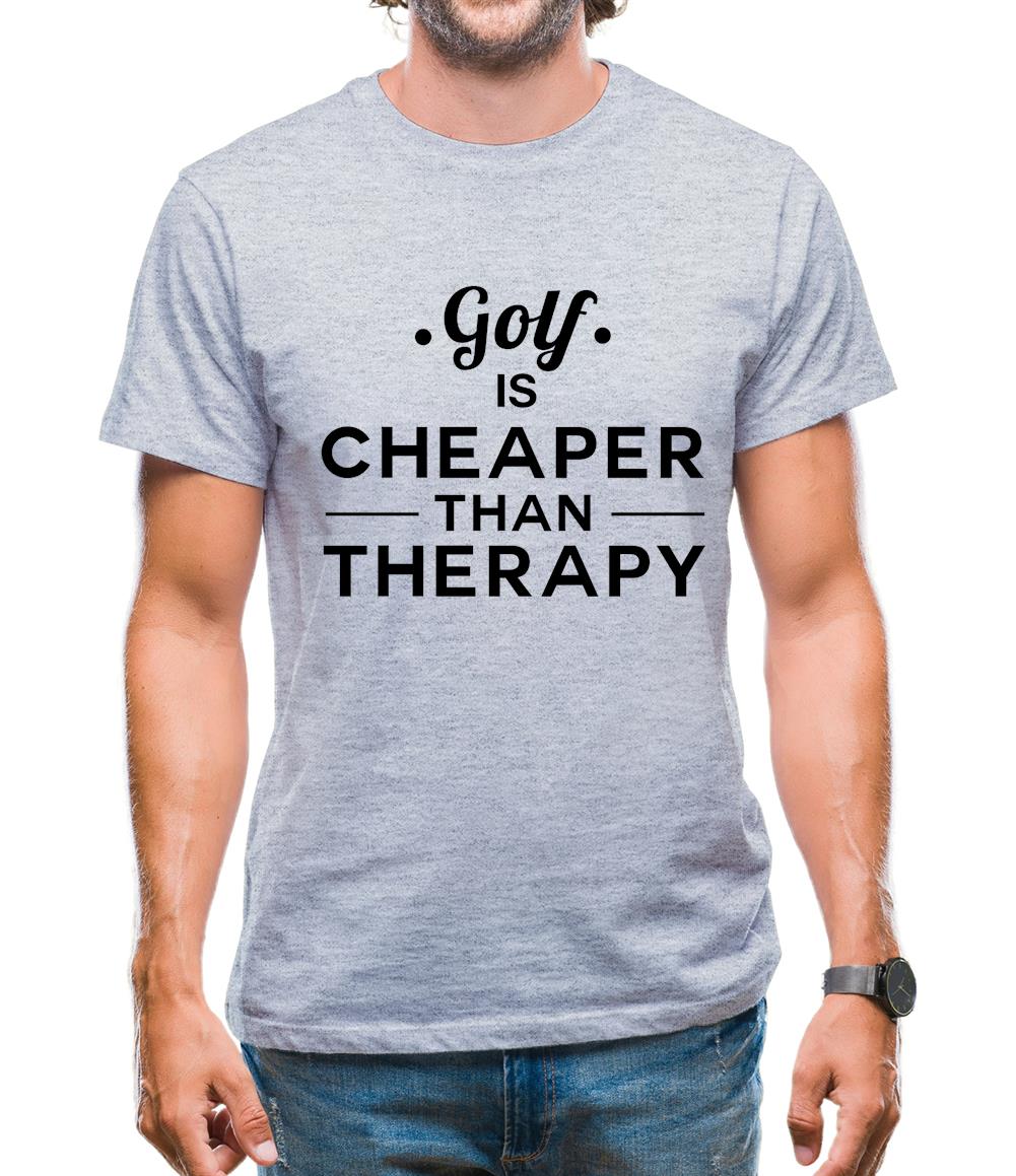 Golf Is Cheaper Than Therapy Mens T-Shirt