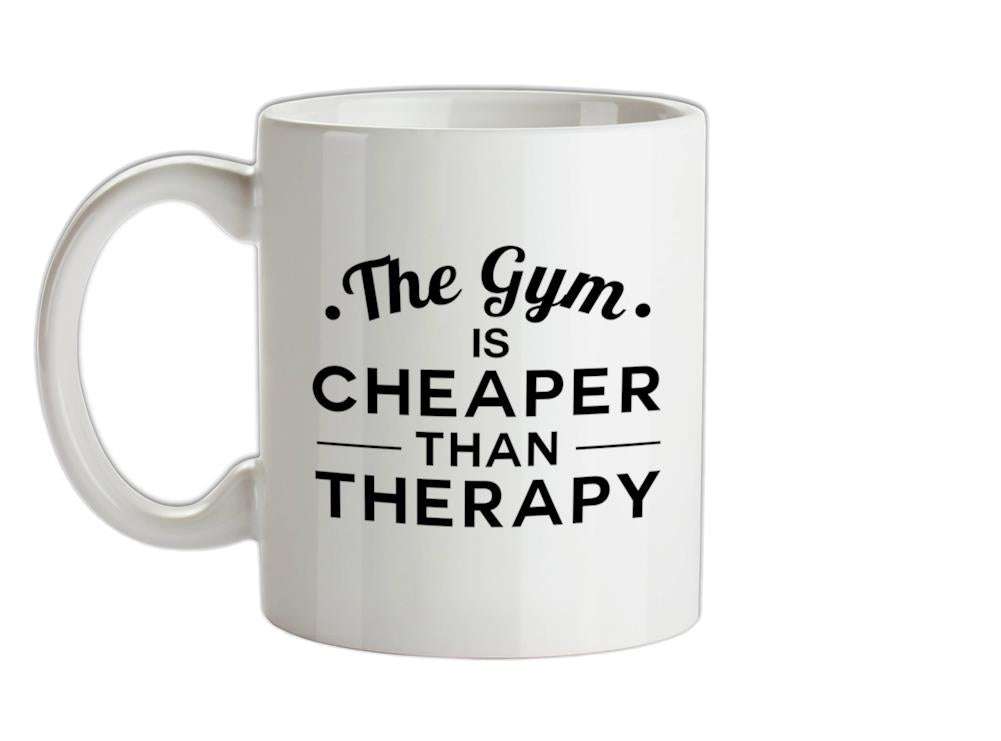 Gym Is Cheaper Than Therapy Ceramic Mug