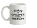 Hockey Is Cheaper Than Therapy Ceramic Mug