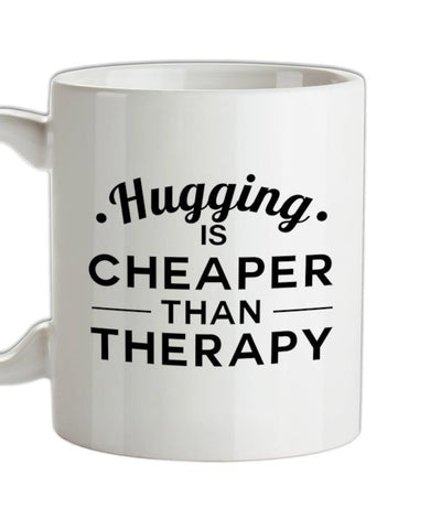 Hugging Is Cheaper Than Therapy Ceramic Mug
