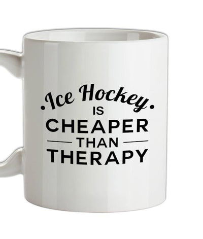 Ice Hockey Is Cheaper Than Therapy Ceramic Mug