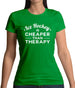 Ice Hockey Is Cheaper Than Therapy Womens T-Shirt