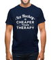 Ice Hockey Is Cheaper Than Therapy Mens T-Shirt